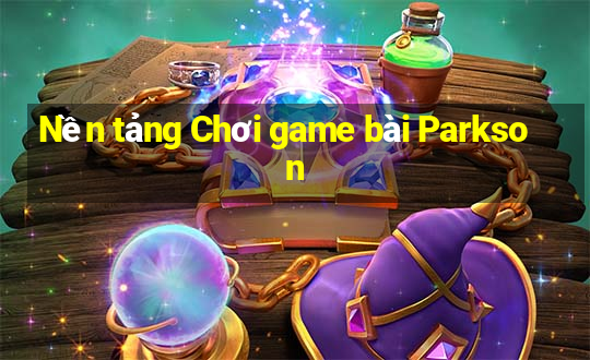 Nền tảng Chơi game bài Parkson