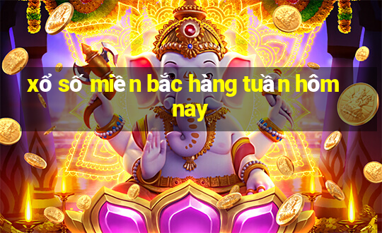 xổ số miền bắc hàng tuần hôm nay