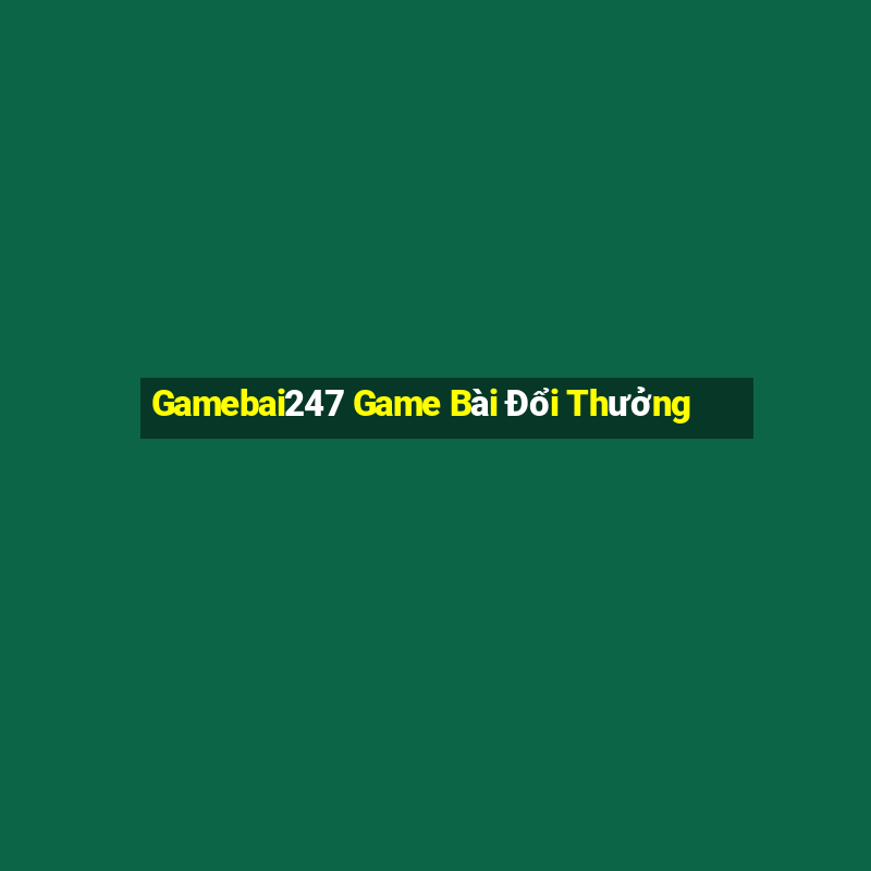 Gamebai247 Game Bài Đổi Thưởng