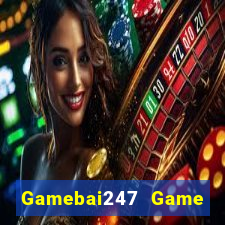 Gamebai247 Game Bài Đổi Thưởng