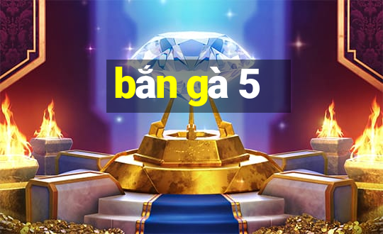 bắn gà 5