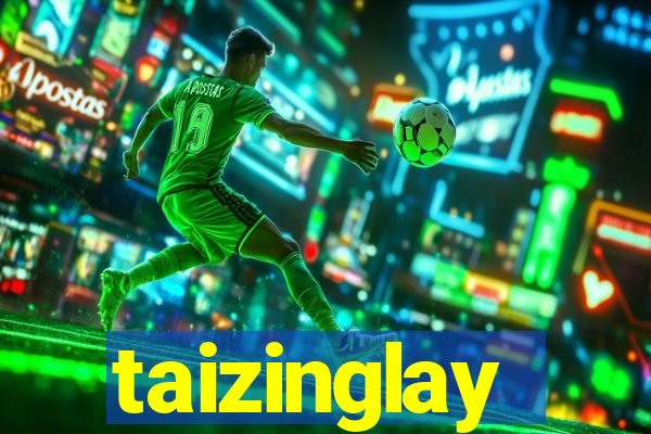 taizinglay