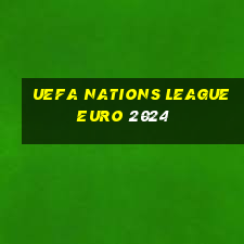 uefa nations league euro 2024