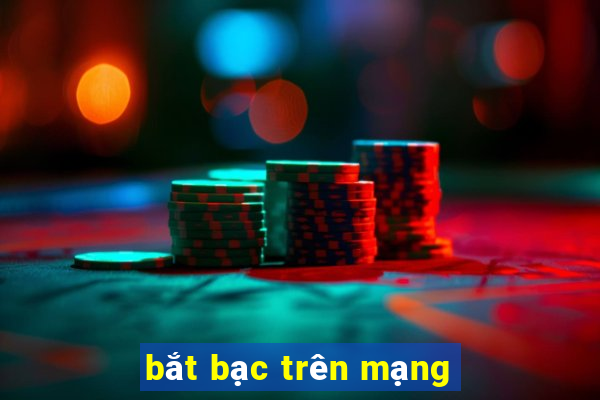 bắt bạc trên mạng