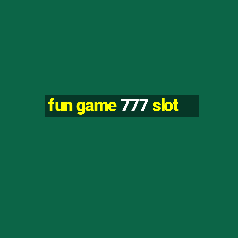 fun game 777 slot