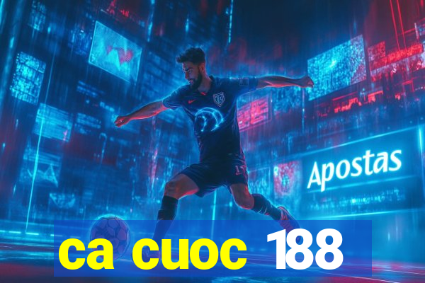 ca cuoc 188