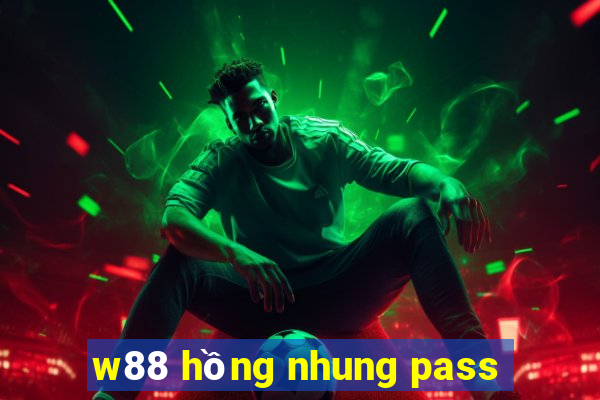 w88 hồng nhung pass