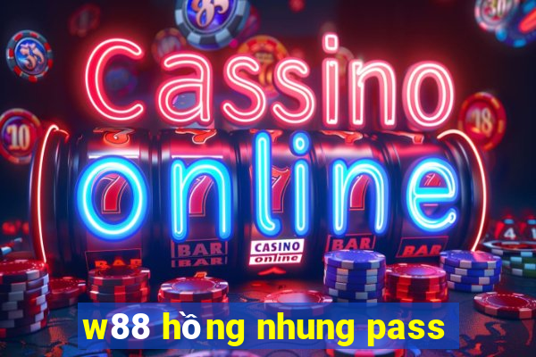 w88 hồng nhung pass