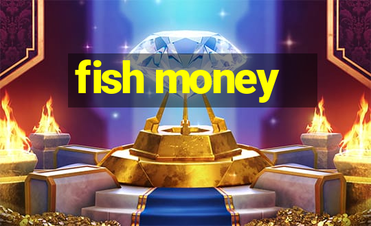 fish money