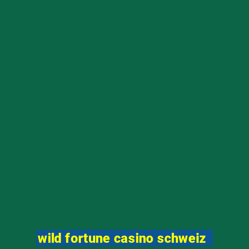 wild fortune casino schweiz