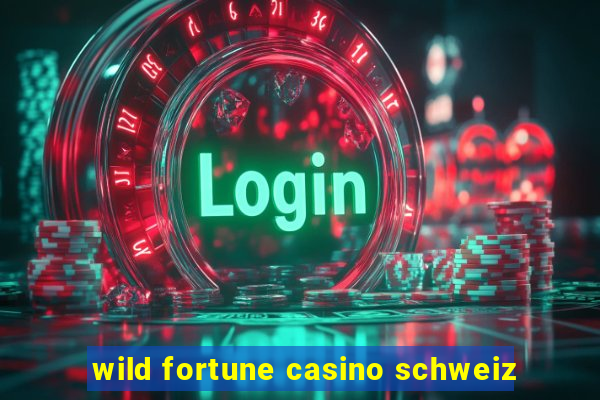 wild fortune casino schweiz