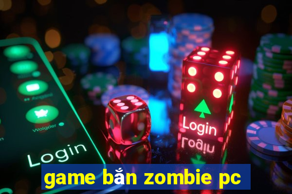 game bắn zombie pc