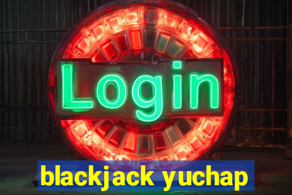 blackjack yuchap