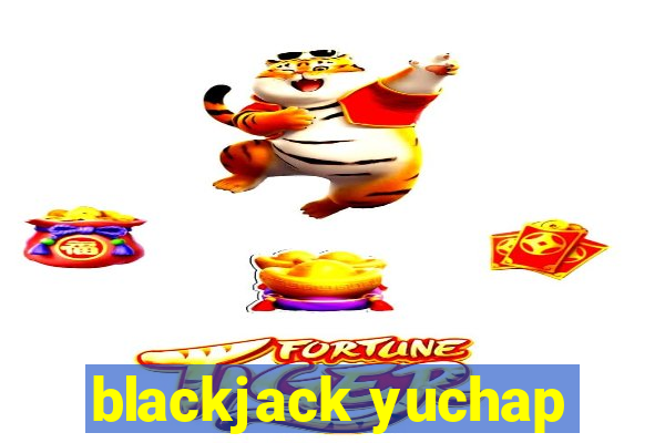 blackjack yuchap