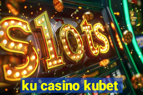 ku casino kubet