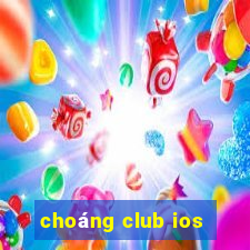 choáng club ios