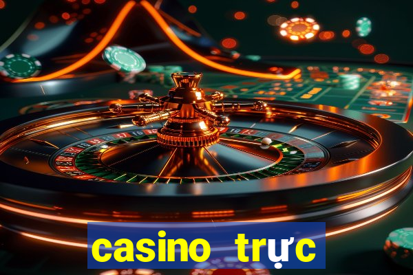 casino trực tiếp uy tín