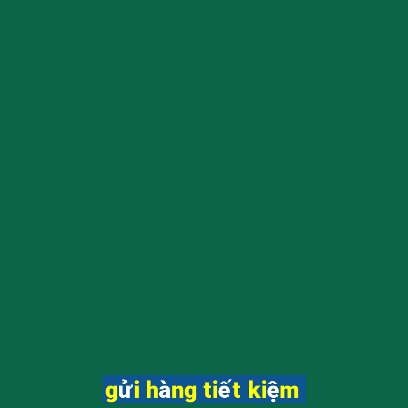 gửi hàng tiết kiệm