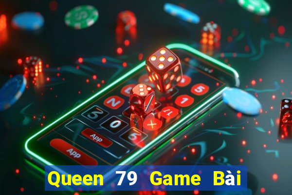 Queen 79 Game Bài 3C Cho Ios