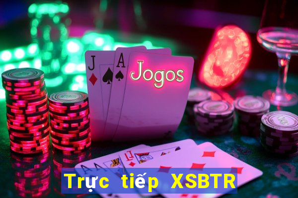 Trực tiếp XSBTR ngày 19