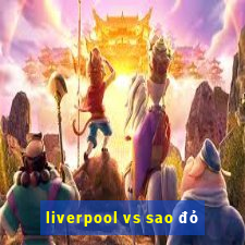 liverpool vs sao đỏ