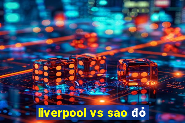 liverpool vs sao đỏ