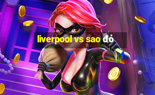 liverpool vs sao đỏ