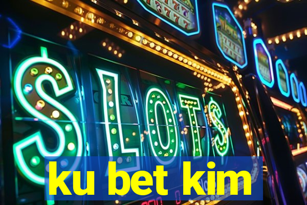 ku bet kim