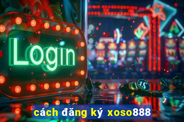 cách đăng ký xoso888