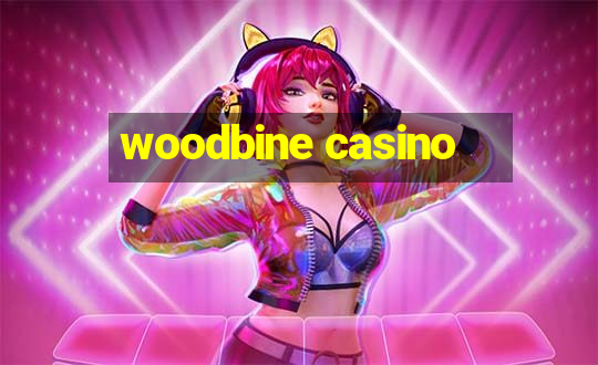 woodbine casino