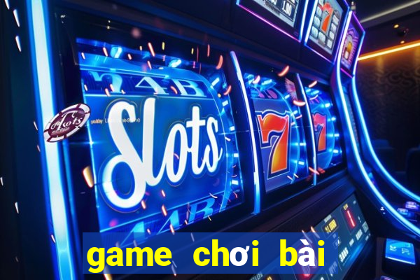 game chơi bài hay nhất