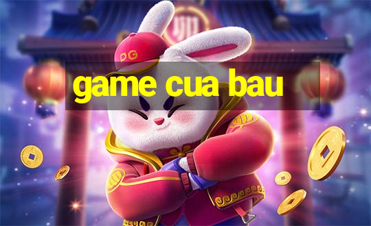 game cua bau