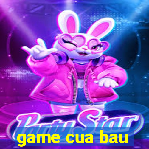 game cua bau