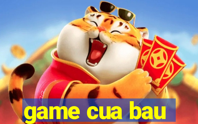 game cua bau