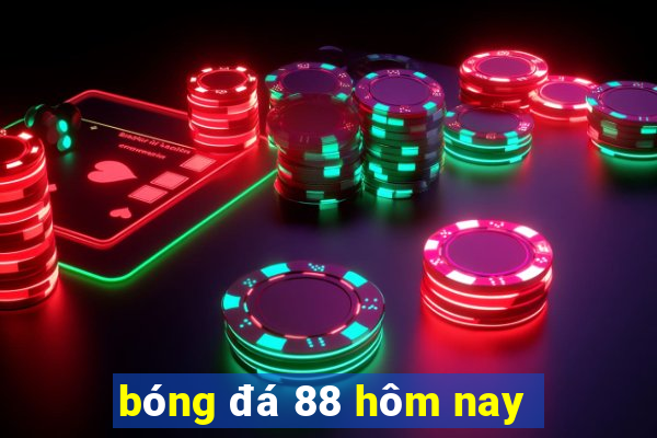 bóng đá 88 hôm nay