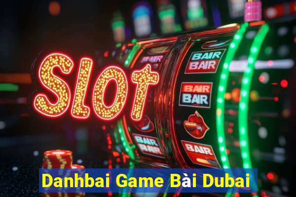 Danhbai Game Bài Dubai