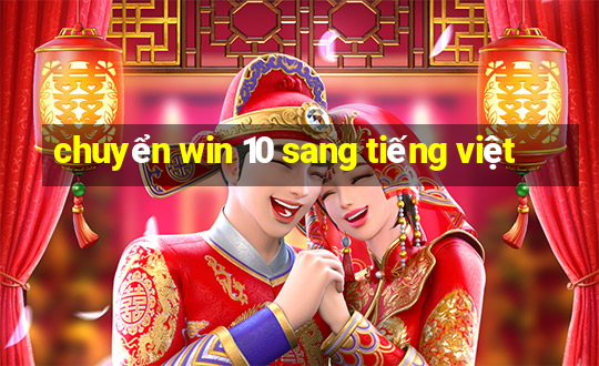 chuyển win 10 sang tiếng việt