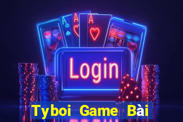 Tyboi Game Bài Online Uy Tín