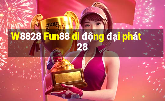 W8828 Fun88 di động đại phát 28