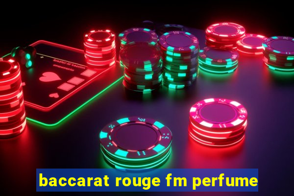 baccarat rouge fm perfume