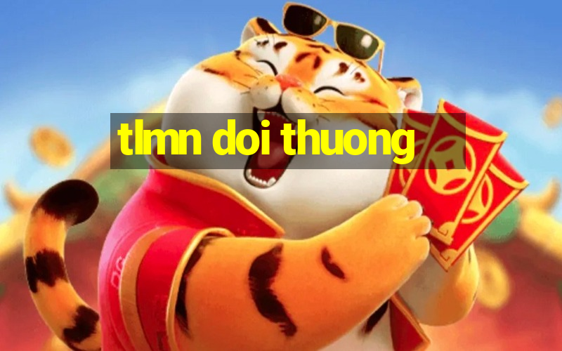 tlmn doi thuong