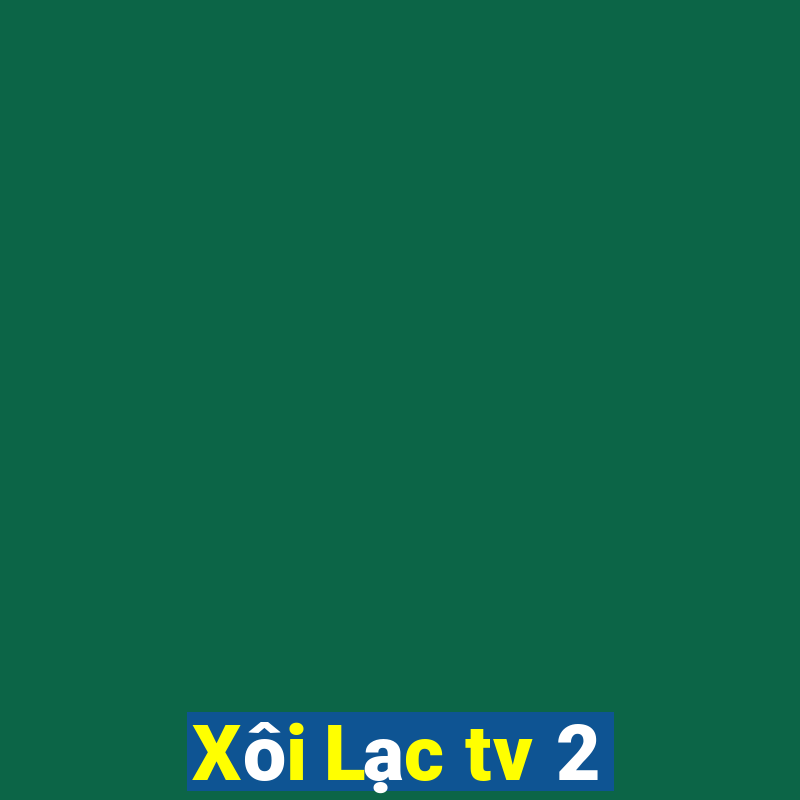 Xôi Lạc tv 2