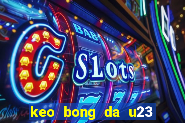 keo bong da u23 chau a