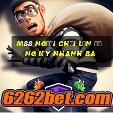 M88 Người chơi lớn đăng ký nhanh ba