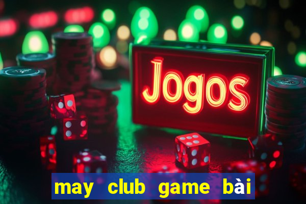 may club game bài đổi thưởng