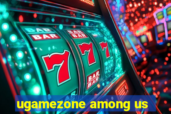 ugamezone among us