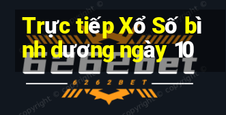 Trực tiếp Xổ Số bình dương ngày 10