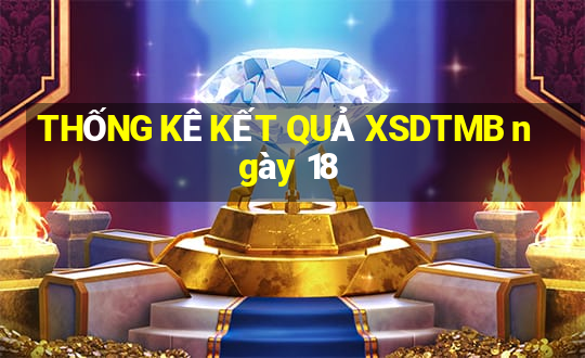 THỐNG KÊ KẾT QUẢ XSDTMB ngày 18