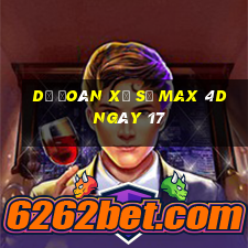 Dự Đoán Xổ Số max 4d ngày 17