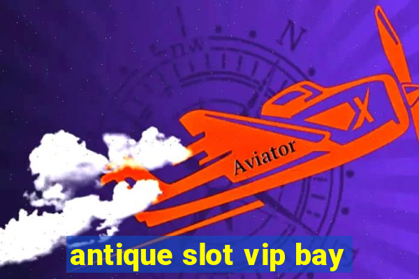 antique slot vip bay